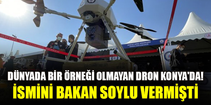 Dünyada bir örneği olmayan dron Konya'da! İsmini Bakan Soylu vermişti