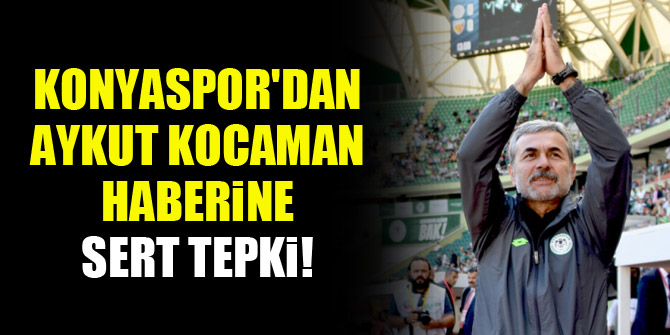 Konyaspor'dan Aykut Kocaman haberine sert tepki!