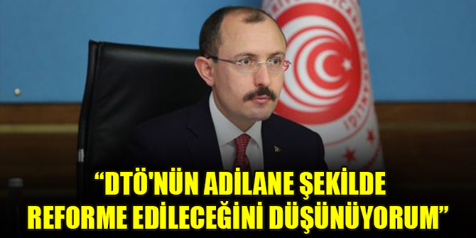 Bakan Muş: DTÖ'nün adilane şekilde reforme edileceğini düşünüyorum