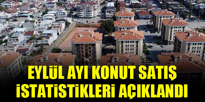 Eylül ayı konut satış istatistikleri açıklandı