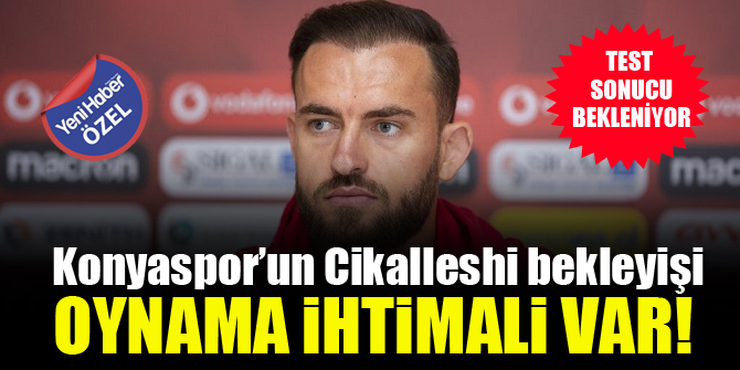 Konyaspor’un Cikalleshi bekleyişi! Oynama ihtimali var!