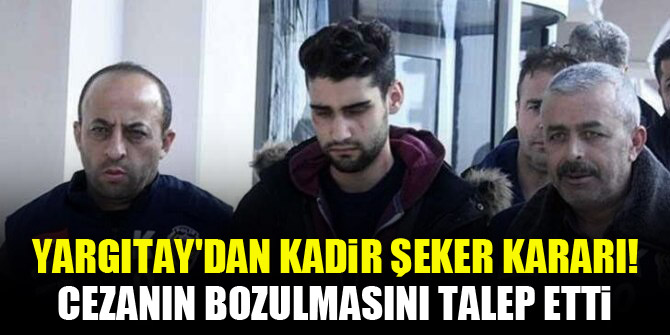 Yargıtay'dan Kadir Şeker kararı! Cezanın bozulmasını talep etti