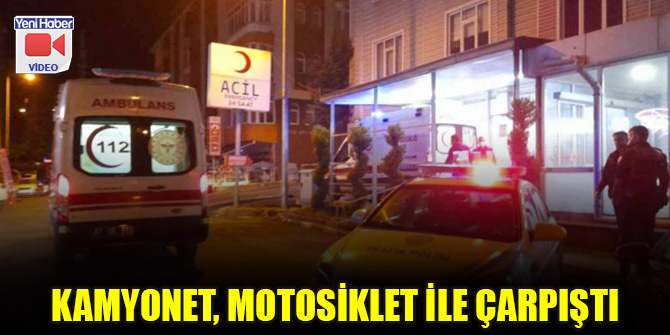 Kamyonet, motosiklet ile çarpıştı: 2 yaralı