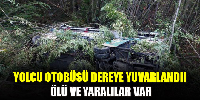 Yolcu otobüsü dereye yuvarlandı! Ölü ve yaralılar var