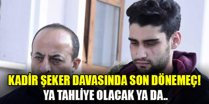 Kadir Şeker davasında son dönemeç! Ya tahliye olacak ya da..