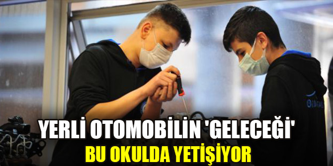 Yerli otomobilin 'geleceği' bu okulda yetişiyor