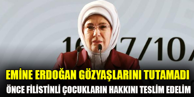 Emine Erdoğan: Önce Filistinli çocukların hakkını teslim edelim