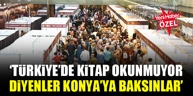 ‘Türkiye’de kitap okunmuyor diyenler Konya’ya baksınlar’