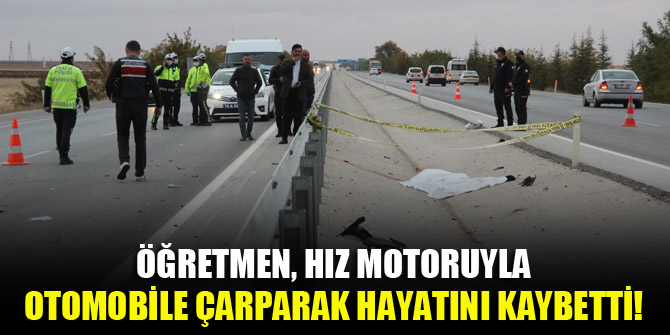 Öğretmen, hız motoruyla otomobile çarparak hayatını kaybetti!