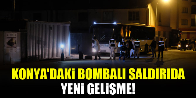 Konya'daki bombalı saldırıda yeni gelişme!