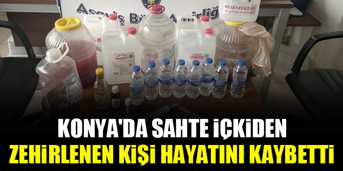 Konya'da sahte içkiden zehirlenen kişi hayatını kaybetti