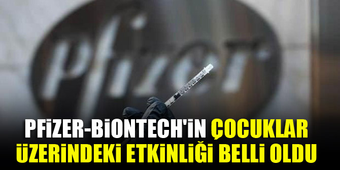 Pfizer-BioNTech'in çocuklar üzerindeki etkinliği belli oldu