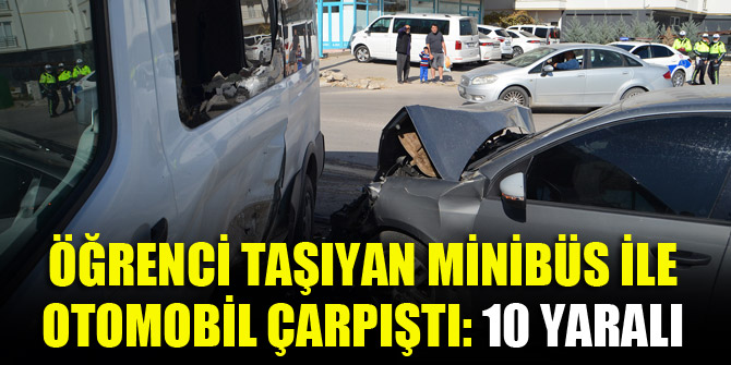Öğrenci taşıyan minibüs ile otomobil çarpıştı: 10 yaralı