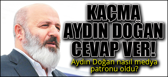 Ethem Sancak: Kaçma Aydın Doğan cevap ver