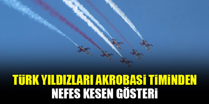 Türk Yıldızları Akrobasi Timinden nefes kesen gösteri