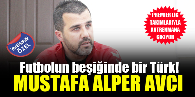 Futbolun beşiğinde bir Türk! Mustafa Alper Avcı...