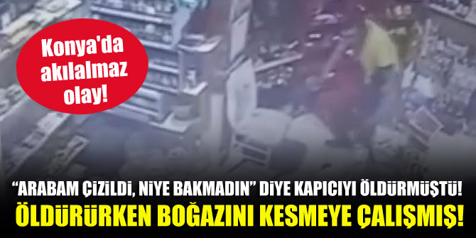 “Arabam çizildi, niye bakmadın” diye kapıcıyı öldürmüştü! Öldürürken boğazını kesmeye çalışmış!