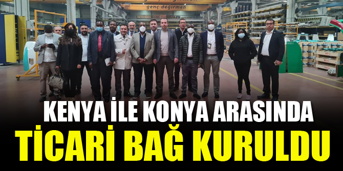Kenya ile Konya arasında ticari bağ kuruldu
