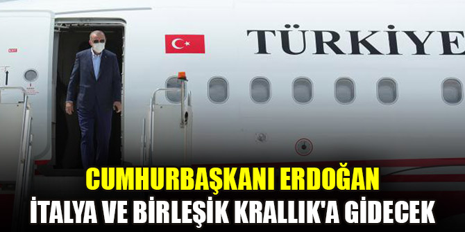 Cumhurbaşkanı Erdoğan İtalya ve Birleşik Krallık'a gidecek