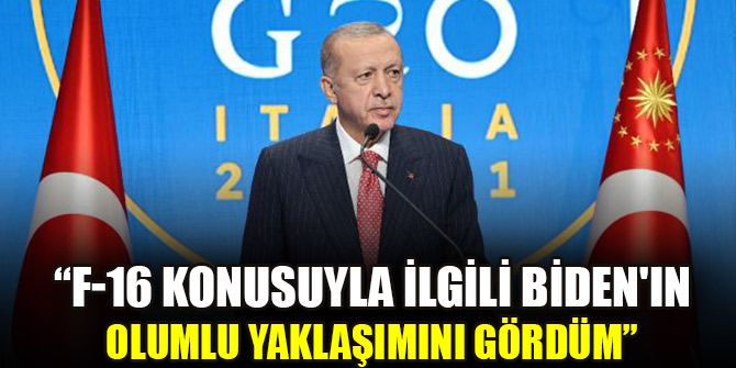 Cumhurbaşkanı Erdoğan: F-16 konusuyla ilgili Biden'ın olumlu yaklaşımını gördüm