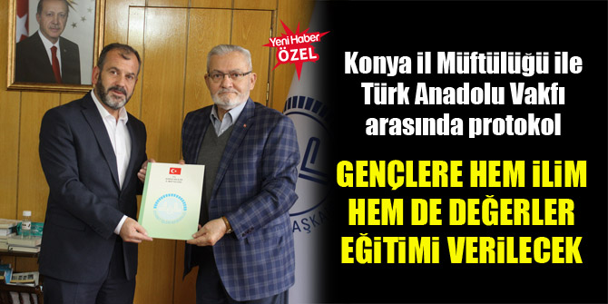 Konya İl Müftülüğü ile Türk Anadolu Vakfı arasında protokol
