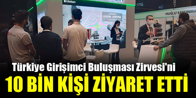 Türkiye Girişimci Buluşması Zirvesi'ni 10 bin kişi ziyaret etti