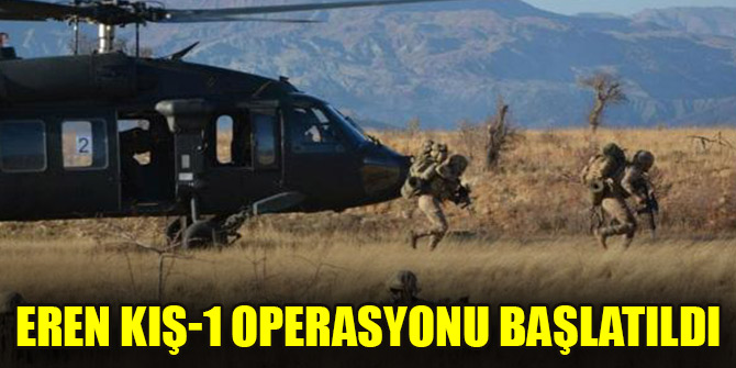 Eren Kış-1 operasyonu başlatıldı