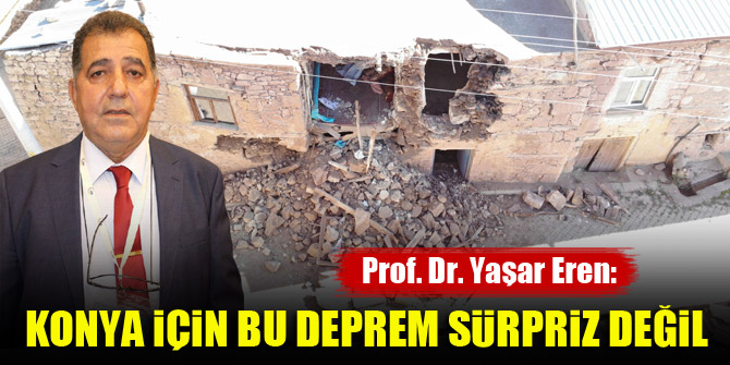 Prof. Dr. Yaşar Eren: Konya için bu deprem sürpriz değil