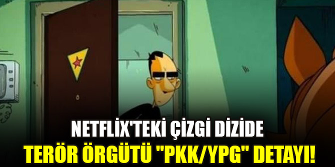 Netflix'teki çizgi dizide terör örgütü "PKK/YPG" detayı!