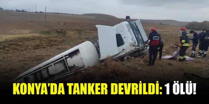 Konya'da devrilen tankerin sürücüsü öldü