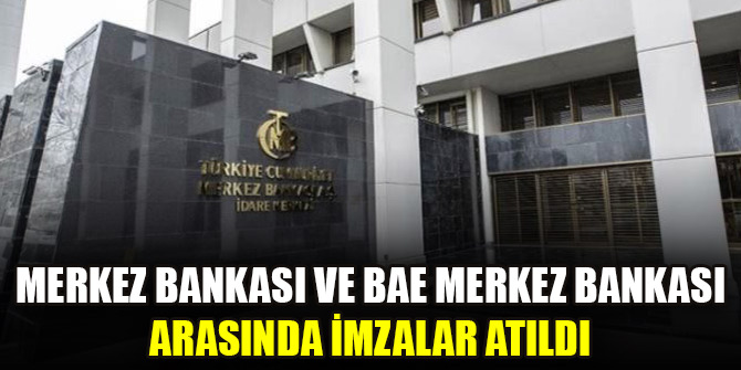 Merkez Bankası ve BAE Merkez Bankası arasında imzalar atıldı