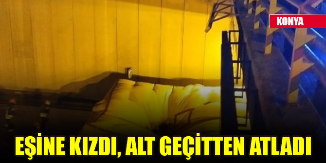 Eşine kızdı, alt geçitten atladı