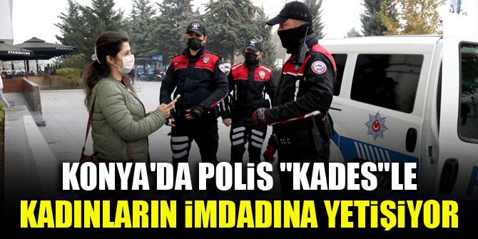 Konya'da polis "KADES"le kadınların imdadına yetişiyor