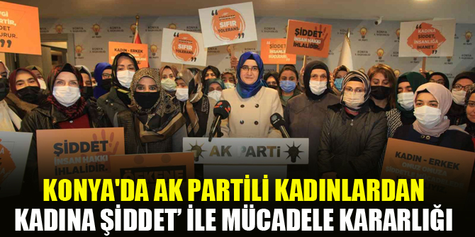 Konya'da AK Partili kadınlardan ’kadına şiddet’ ile mücadele kararlığı