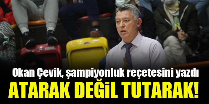 Konyaspor Basketbol Başantrenörü Okan Çevik, şampiyonluk reçetesini yazdı…