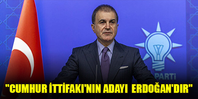 "Cumhur İttifakı'nın adayı Erdoğan'dır"