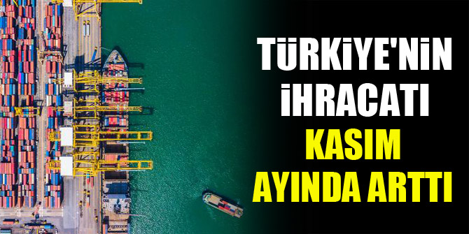 Türkiye'nin ihracatı Kasım ayında arttı