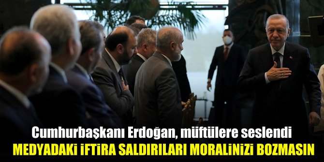 Cumhurbaşkanı Erdoğan, müftülere seslendi: Medyadaki iftira saldırıları asla moralinizi bozmasın