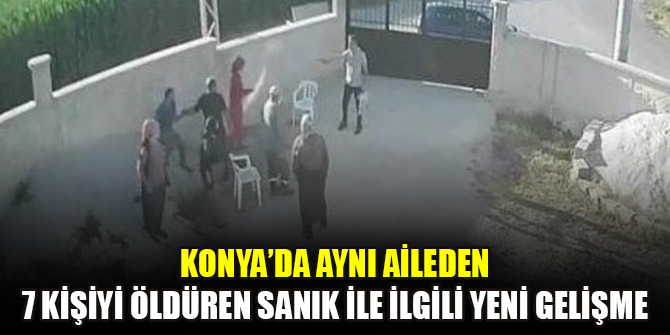 Konya'da aynı aileden 7 kişiyi öldüren sanık, 7 kez müebbet istemiyle hakim karsına çıkacak