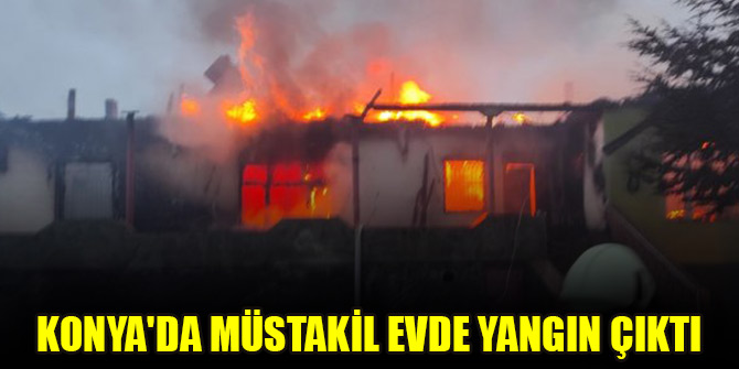 Konya'da müstakil evde yangın çıktı