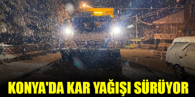 Konya'da kar yağışı sürüyor