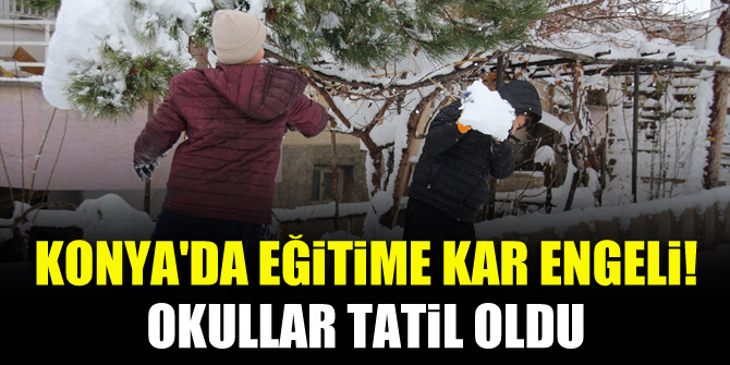 Konya'da eğitime kar engeli! İşte tatil olan ilçeler
