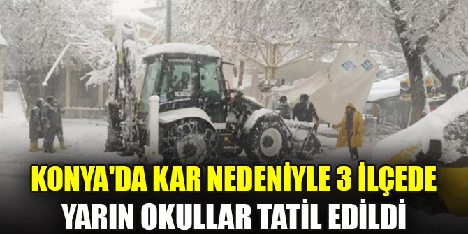 Konya'da kar nedeniyle 3 ilçede yarın uzaktan eğitim yapılacak