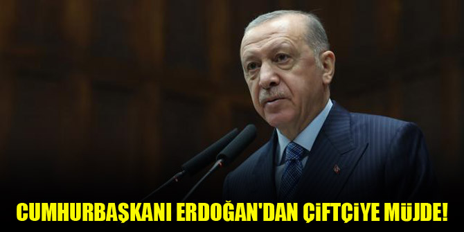 Cumhurbaşkanı Erdoğan'dan çiftçiye müjde!