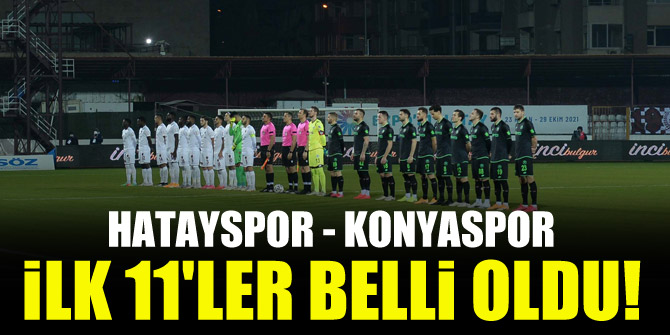 Hatayspor - Konyaspor | İLK 11'LER BELLİ OLDU!