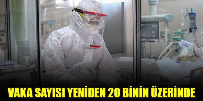 Vaka sayısı yeniden 20 binin üzerinde