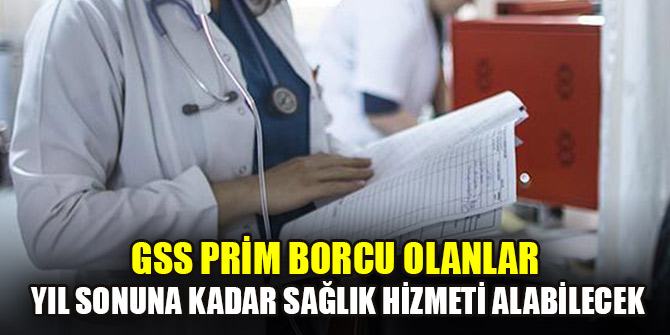 GSS prim borcu olanlar yıl sonuna kadar sağlık hizmeti alabilecek