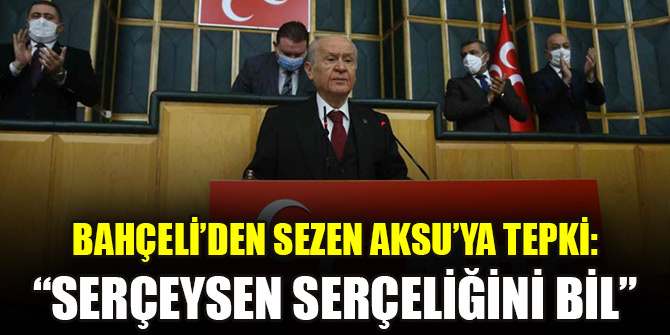 MHP Genel Başkanı Bahçeli’den Sezen Aksu’ya tepki: “Serçeysen serçeliğini bil”