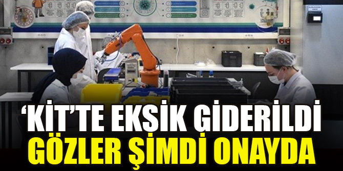 ‘Kit’te eksik giderildi gözler şimdi onayda