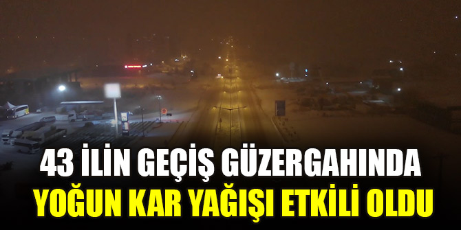 43 ilin geçiş güzergahında yoğun kar yağışı etkili oldu